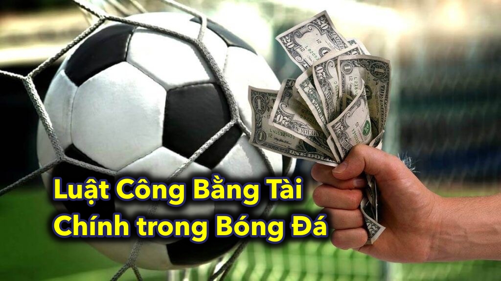 Luật Công Bằng Tài Chính trong Bóng Đá