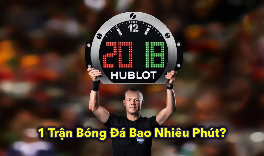 1 Trận Bóng Đá Bao Nhiêu Phút?